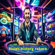 builds history reborn